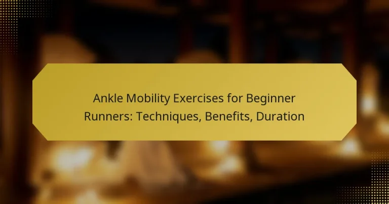 Ankle Mobility Exercises for Beginner Runners: Techniques, Benefits, Duration