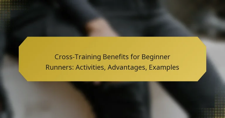 Cross-Training Benefits for Beginner Runners: Activities, Advantages, Examples
