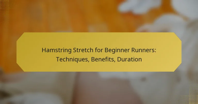 Hamstring Stretch for Beginner Runners: Techniques, Benefits, Duration