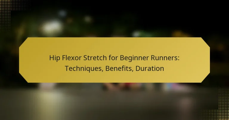Hip Flexor Stretch for Beginner Runners: Techniques, Benefits, Duration