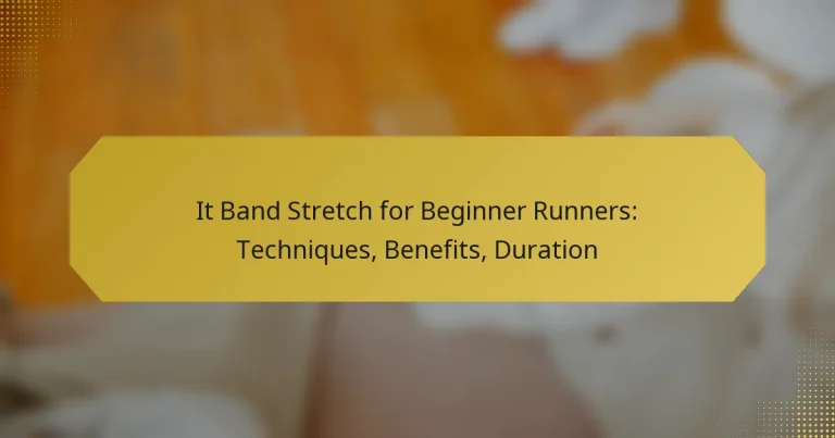 It Band Stretch for Beginner Runners: Techniques, Benefits, Duration