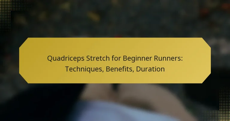Quadriceps Stretch for Beginner Runners: Techniques, Benefits, Duration