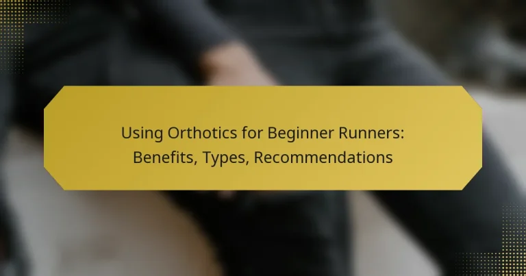 Using Orthotics for Beginner Runners: Benefits, Types, Recommendations