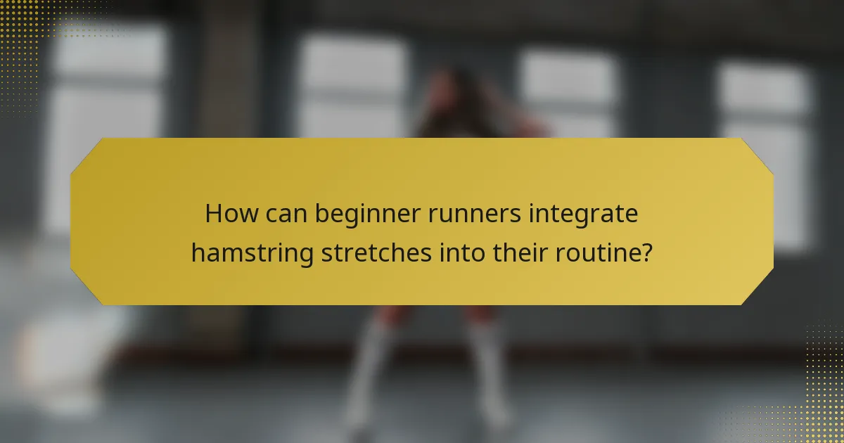 How can beginner runners integrate hamstring stretches into their routine?