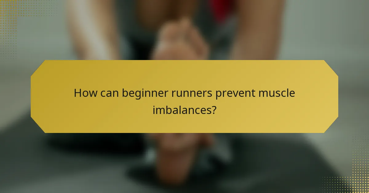 How can beginner runners prevent muscle imbalances?