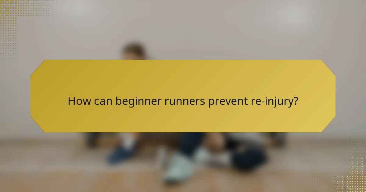 How can beginner runners prevent re-injury?