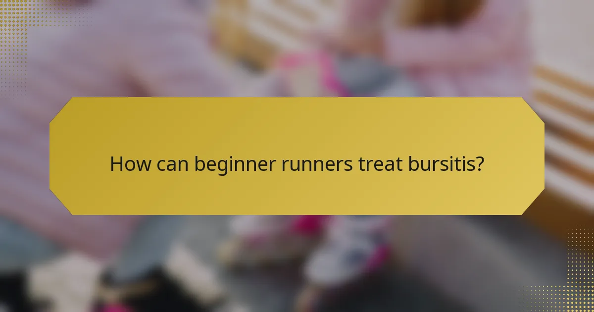 How can beginner runners treat bursitis?