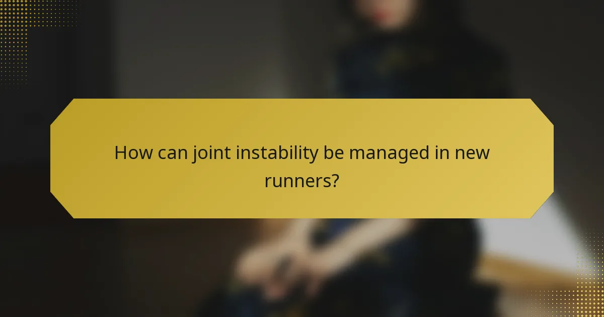 How can joint instability be managed in new runners?