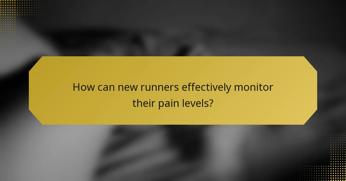 How can new runners effectively monitor their pain levels?
