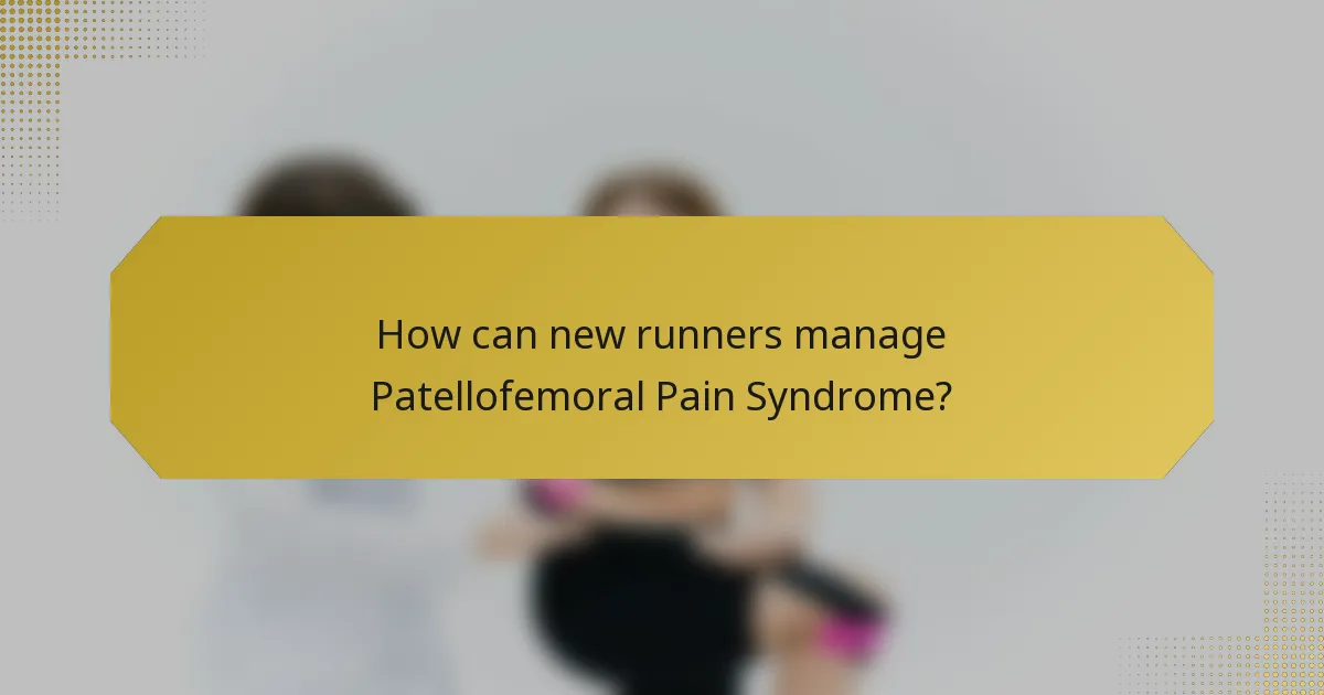 How can new runners manage Patellofemoral Pain Syndrome?