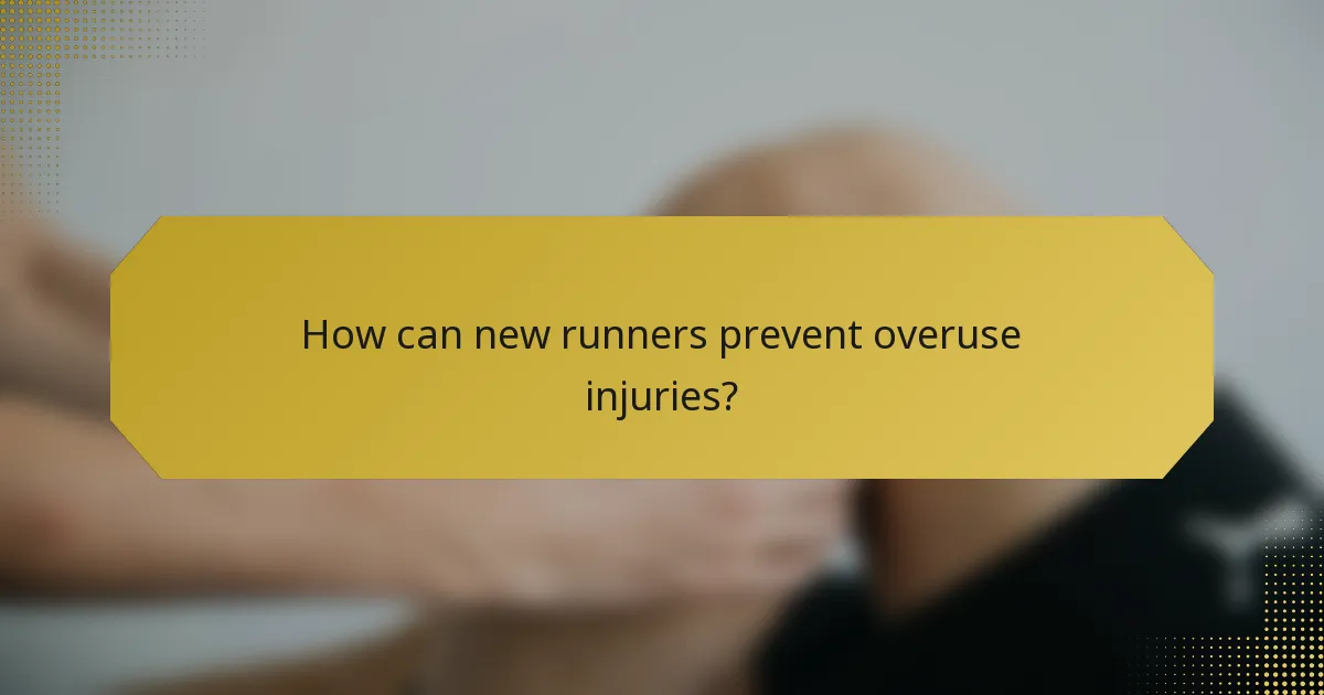 How can new runners prevent overuse injuries?