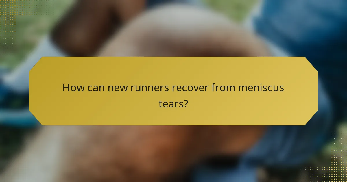 How can new runners recover from meniscus tears?