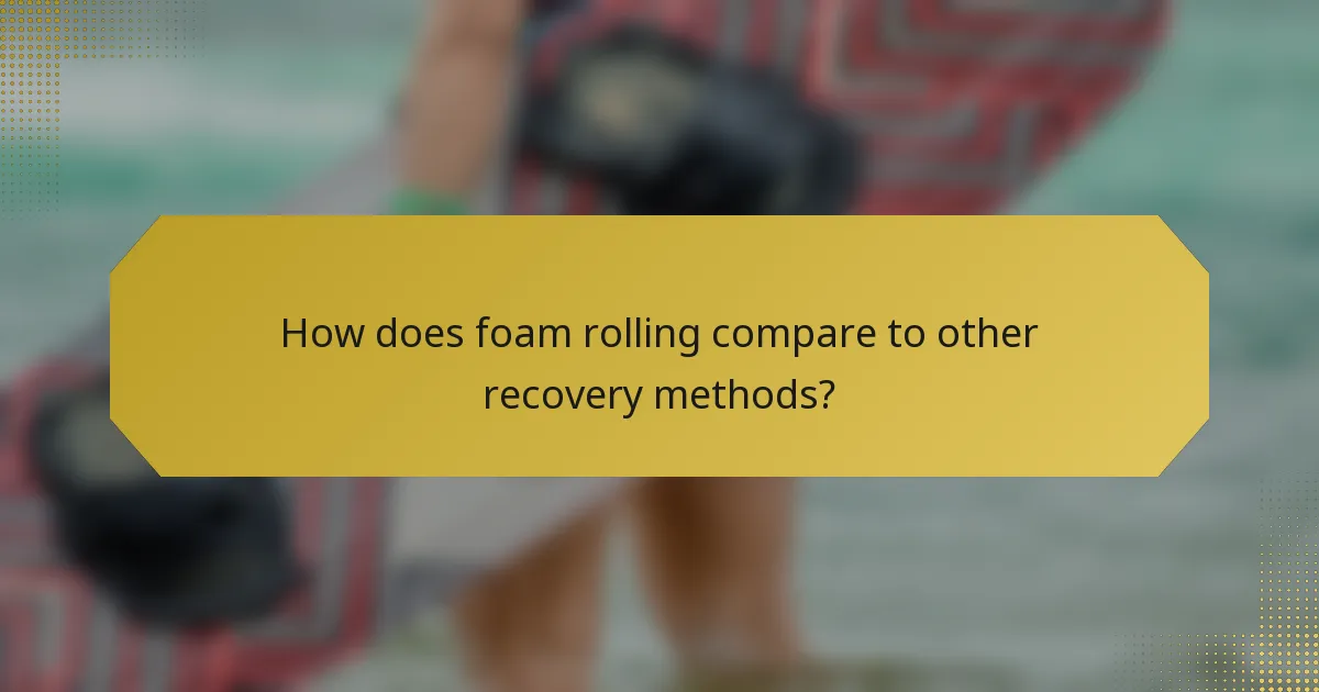 How does foam rolling compare to other recovery methods?