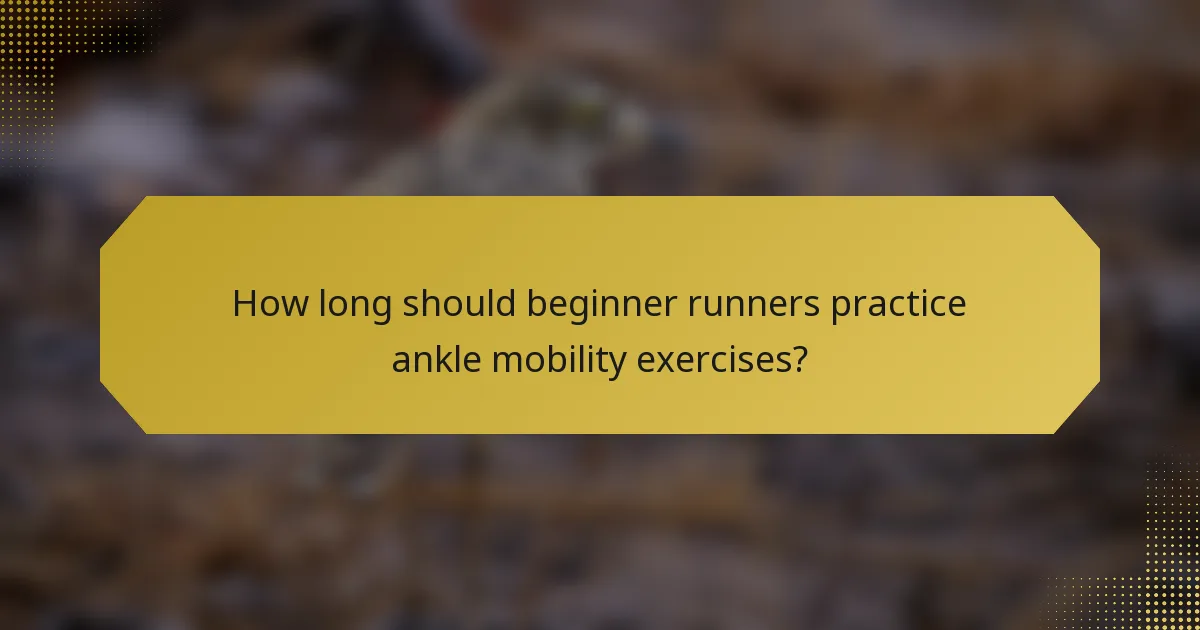 How long should beginner runners practice ankle mobility exercises?