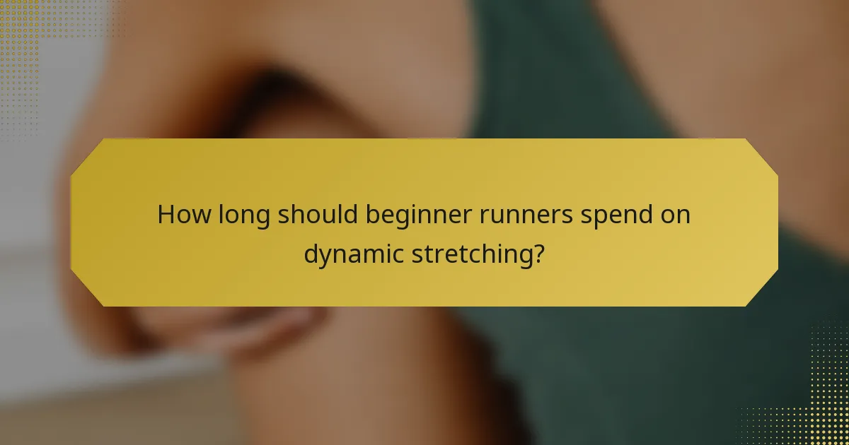 How long should beginner runners spend on dynamic stretching?