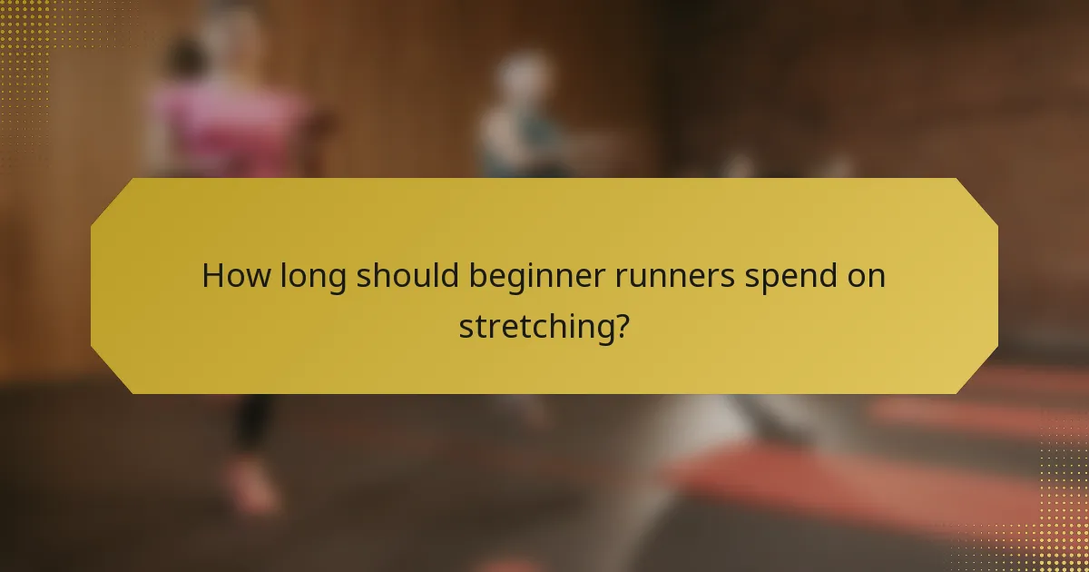 How long should beginner runners spend on stretching?