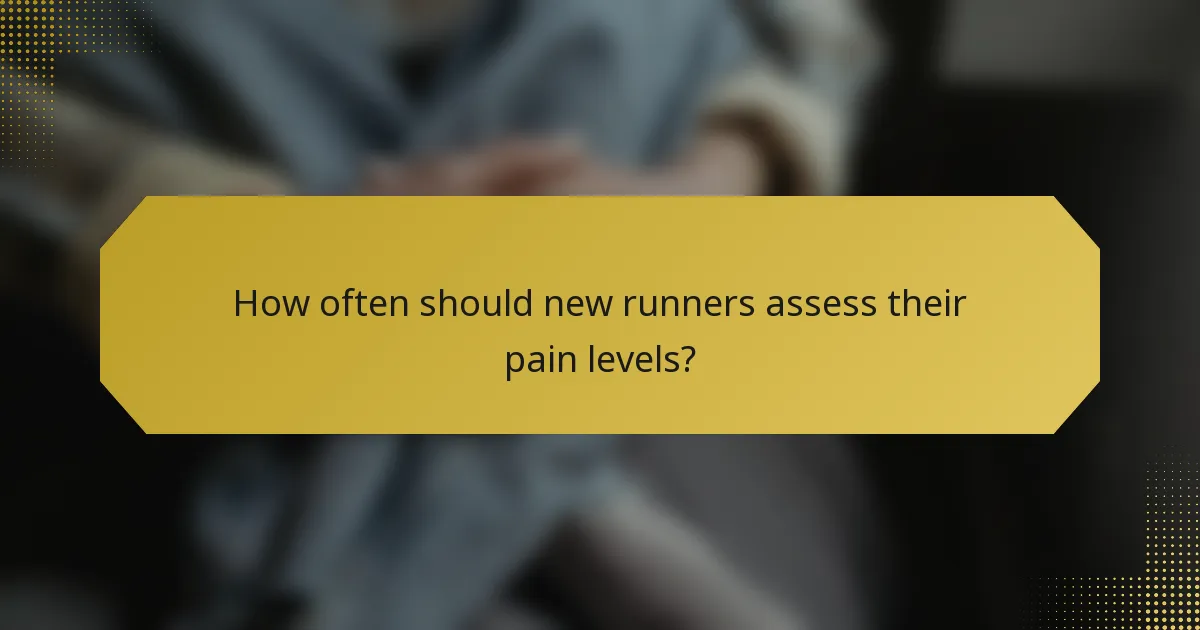 How often should new runners assess their pain levels?