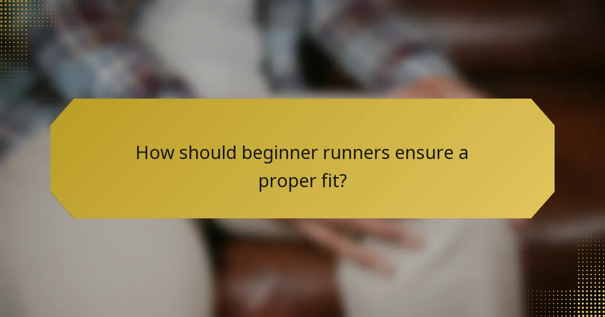 How should beginner runners ensure a proper fit?