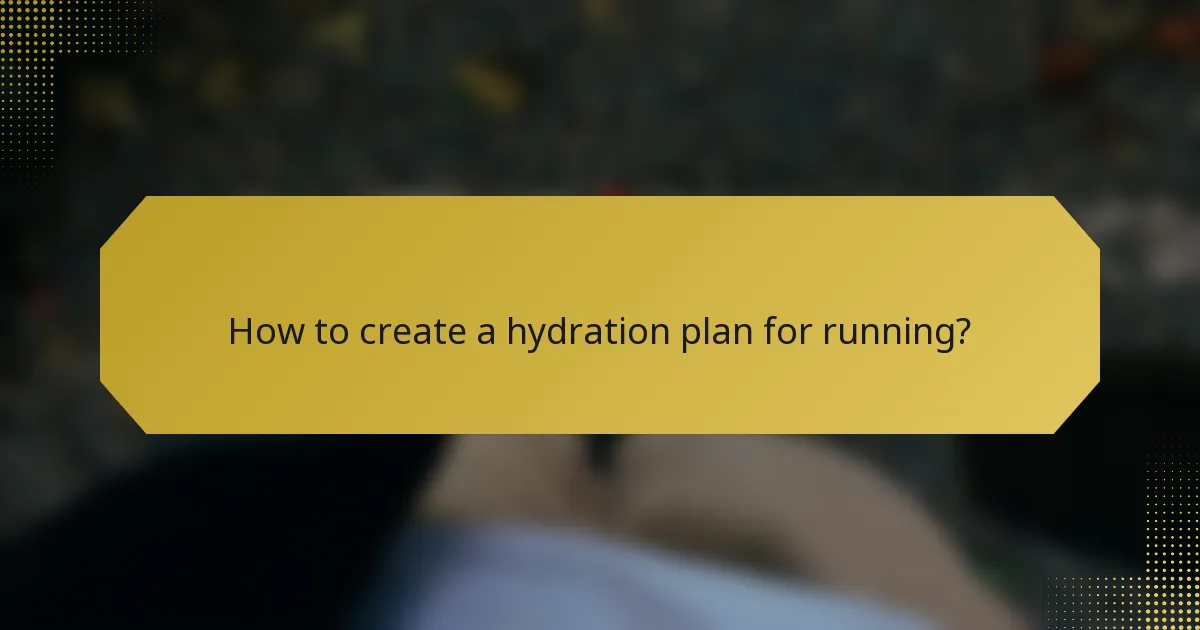 How to create a hydration plan for running?
