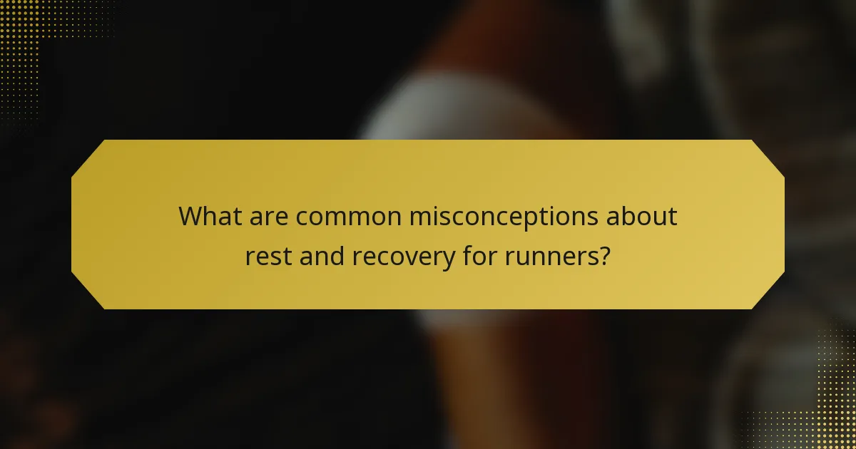 What are common misconceptions about rest and recovery for runners?