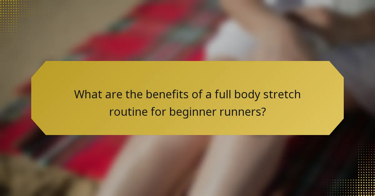 What are the benefits of a full body stretch routine for beginner runners?