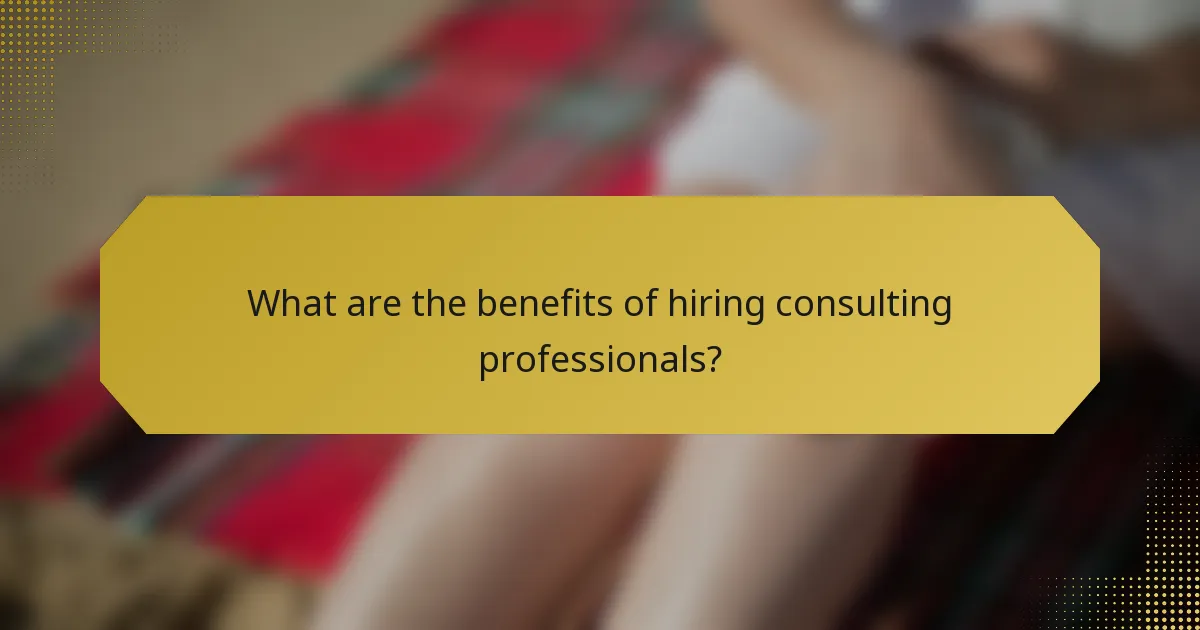 What are the benefits of hiring consulting professionals?