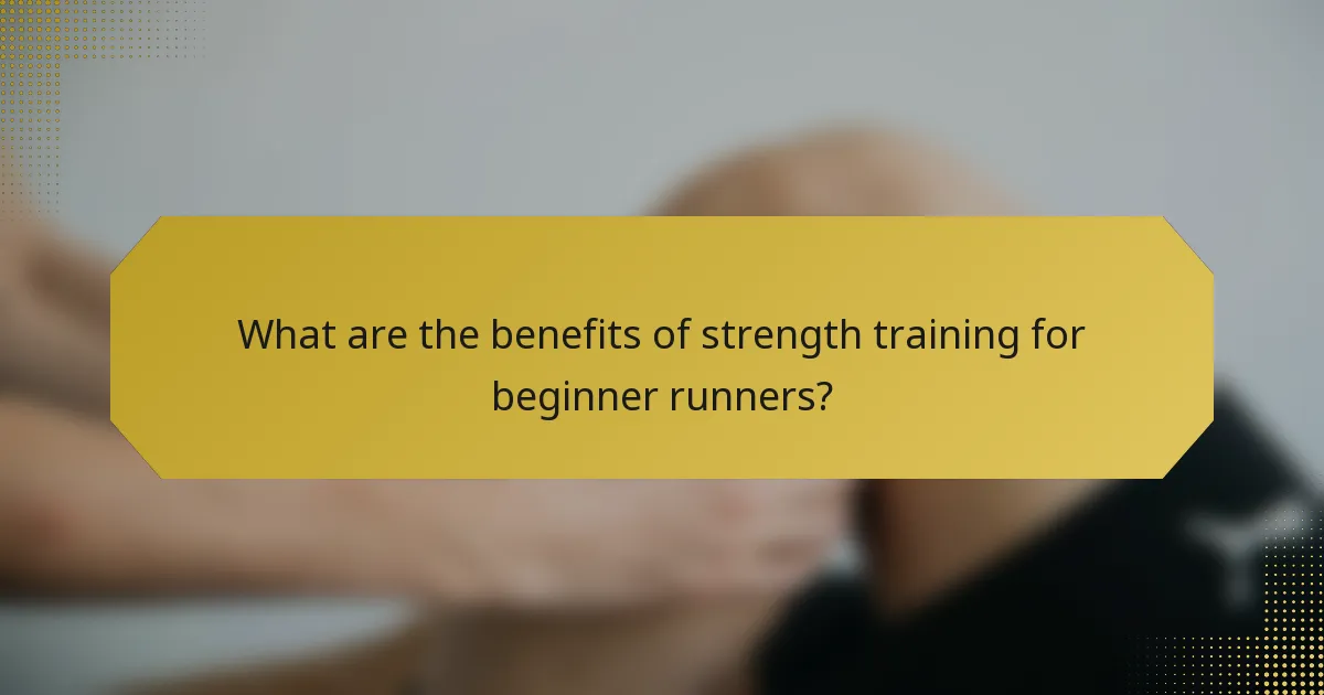 What are the benefits of strength training for beginner runners?