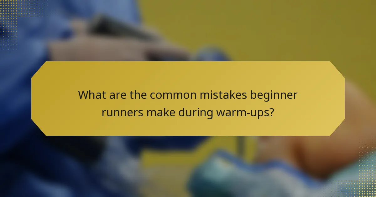 What are the common mistakes beginner runners make during warm-ups?