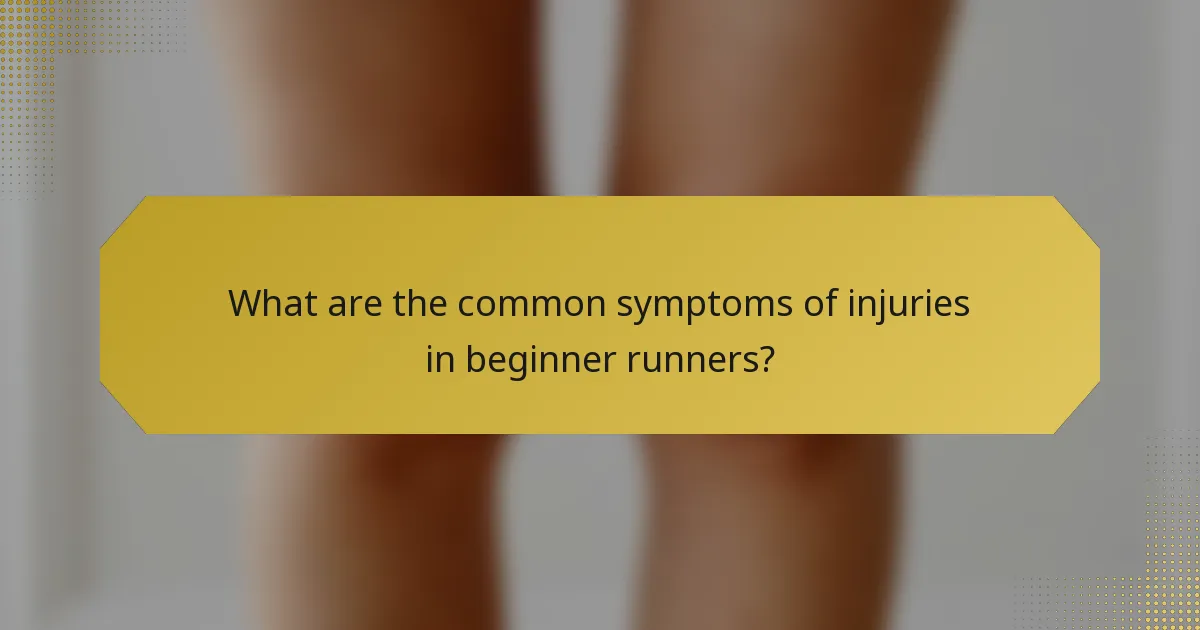 What are the common symptoms of injuries in beginner runners?