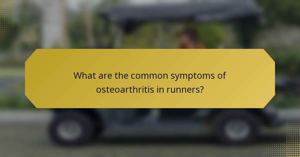 What are the common symptoms of osteoarthritis in runners?