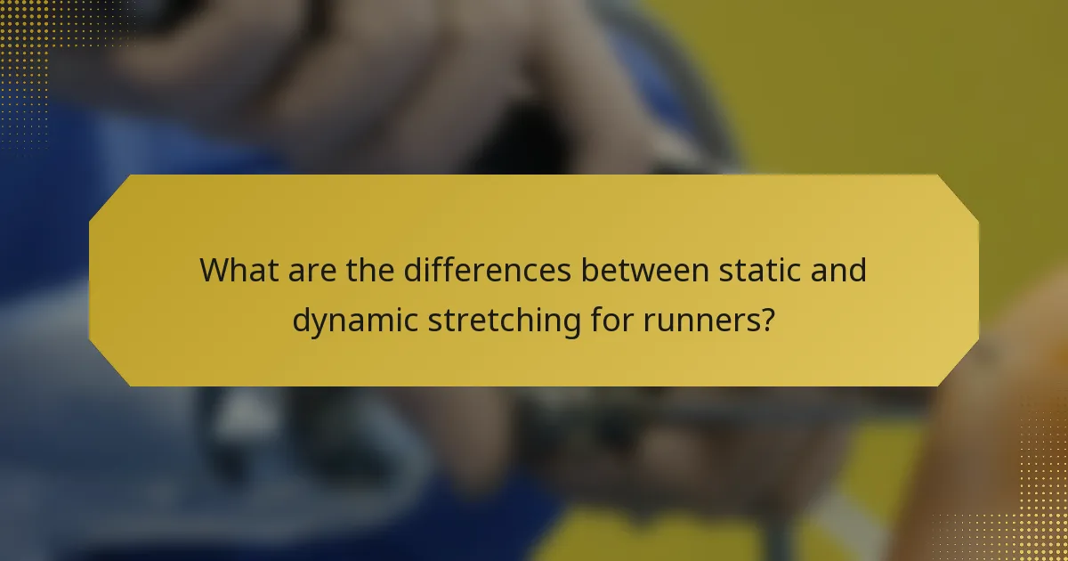 What are the differences between static and dynamic stretching for runners?