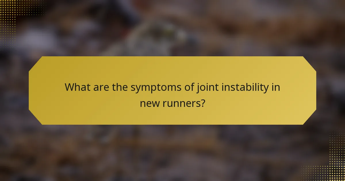 What are the symptoms of joint instability in new runners?