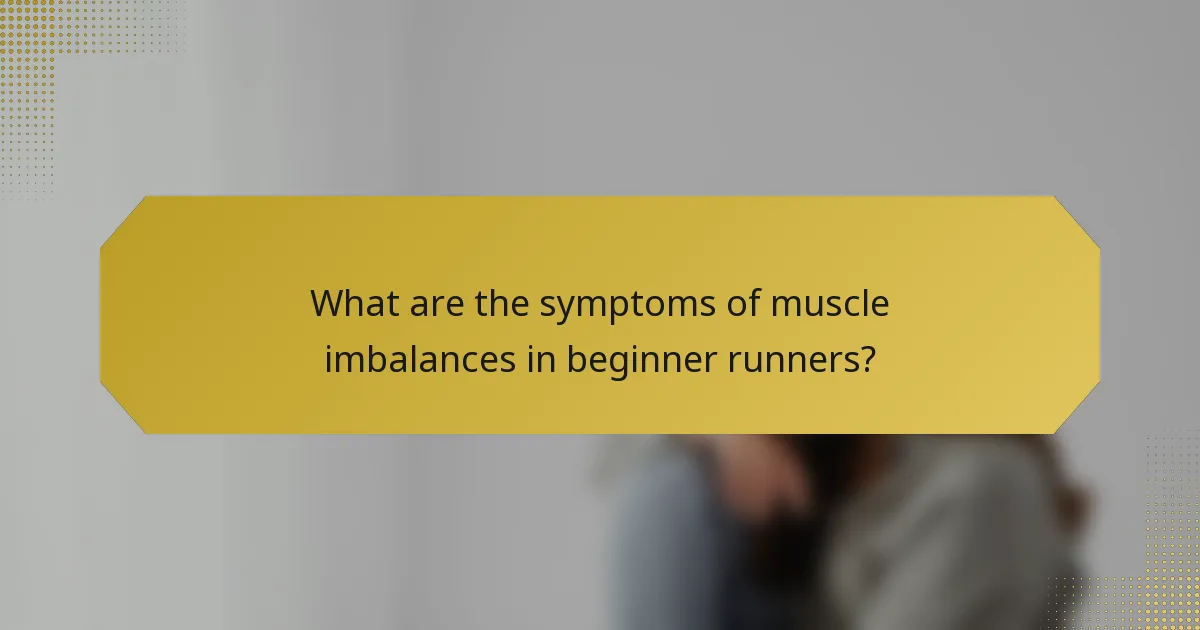What are the symptoms of muscle imbalances in beginner runners?