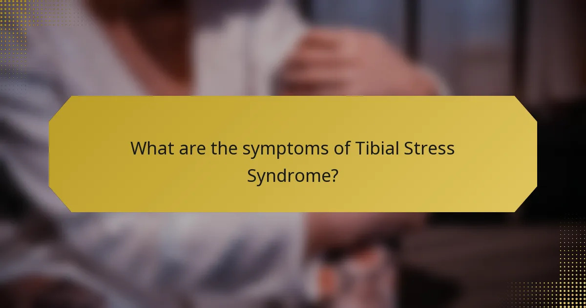 What are the symptoms of Tibial Stress Syndrome?
