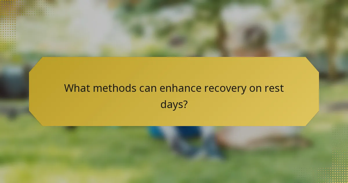 What methods can enhance recovery on rest days?