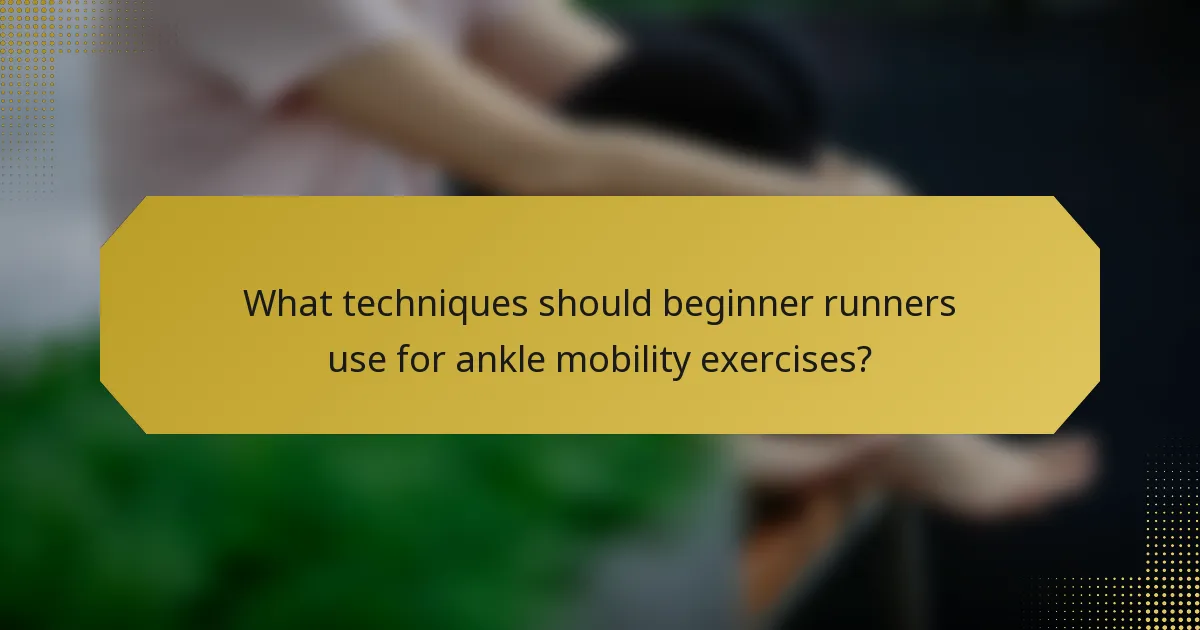 What techniques should beginner runners use for ankle mobility exercises?