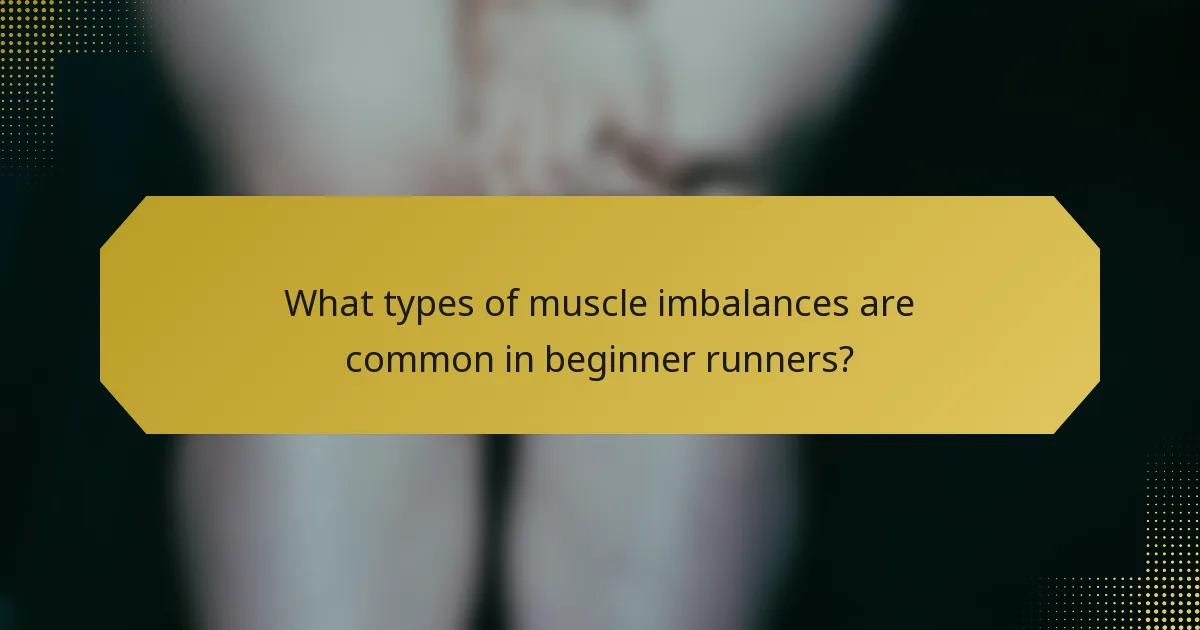 What types of muscle imbalances are common in beginner runners?