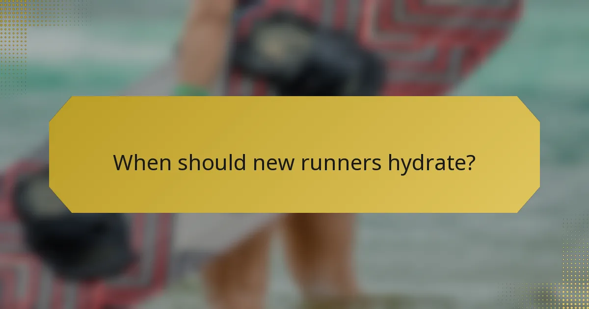 When should new runners hydrate?