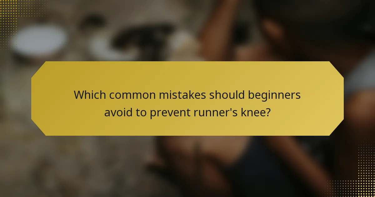 Which common mistakes should beginners avoid to prevent runner's knee?