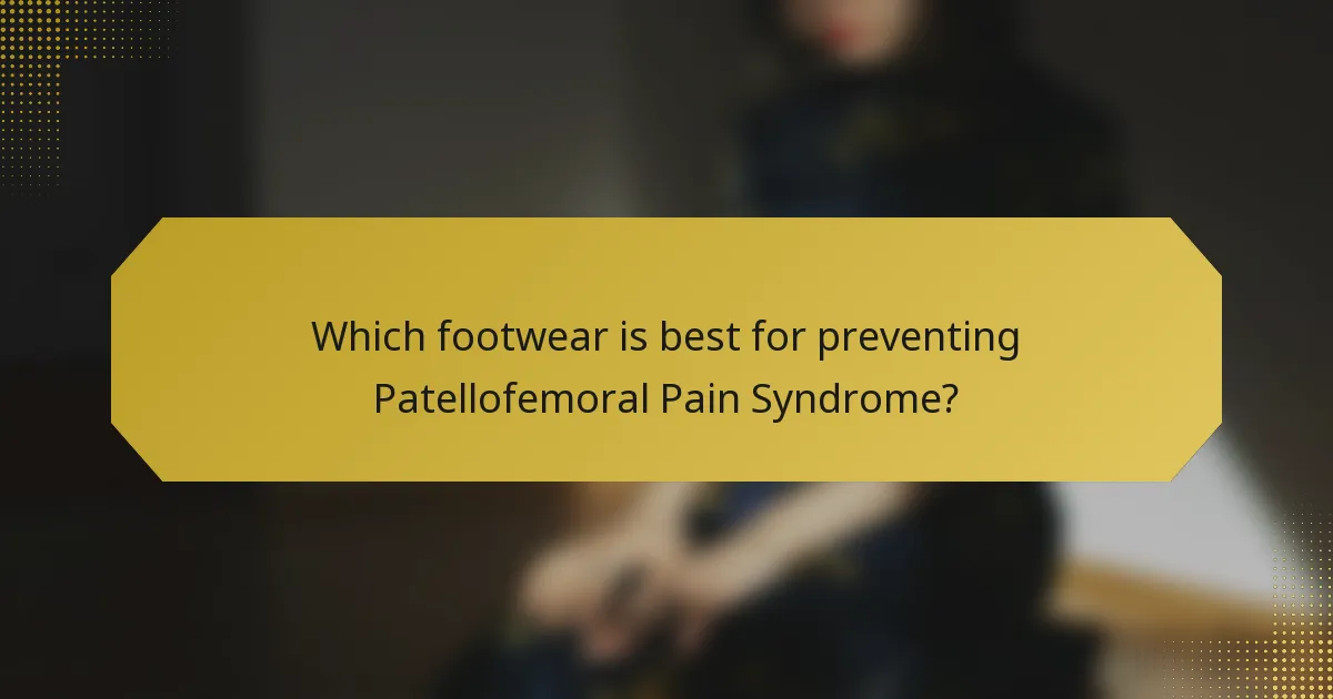 Which footwear is best for preventing Patellofemoral Pain Syndrome?