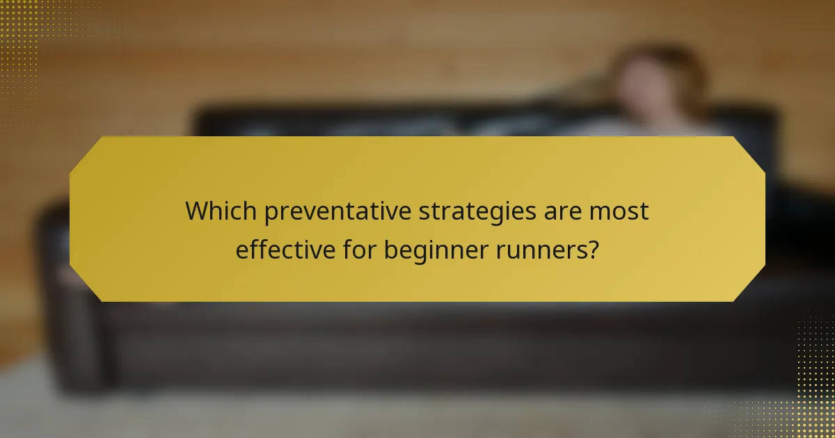 Which preventative strategies are most effective for beginner runners?