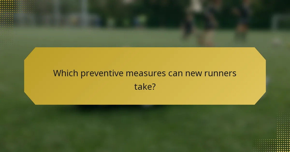 Which preventive measures can new runners take?