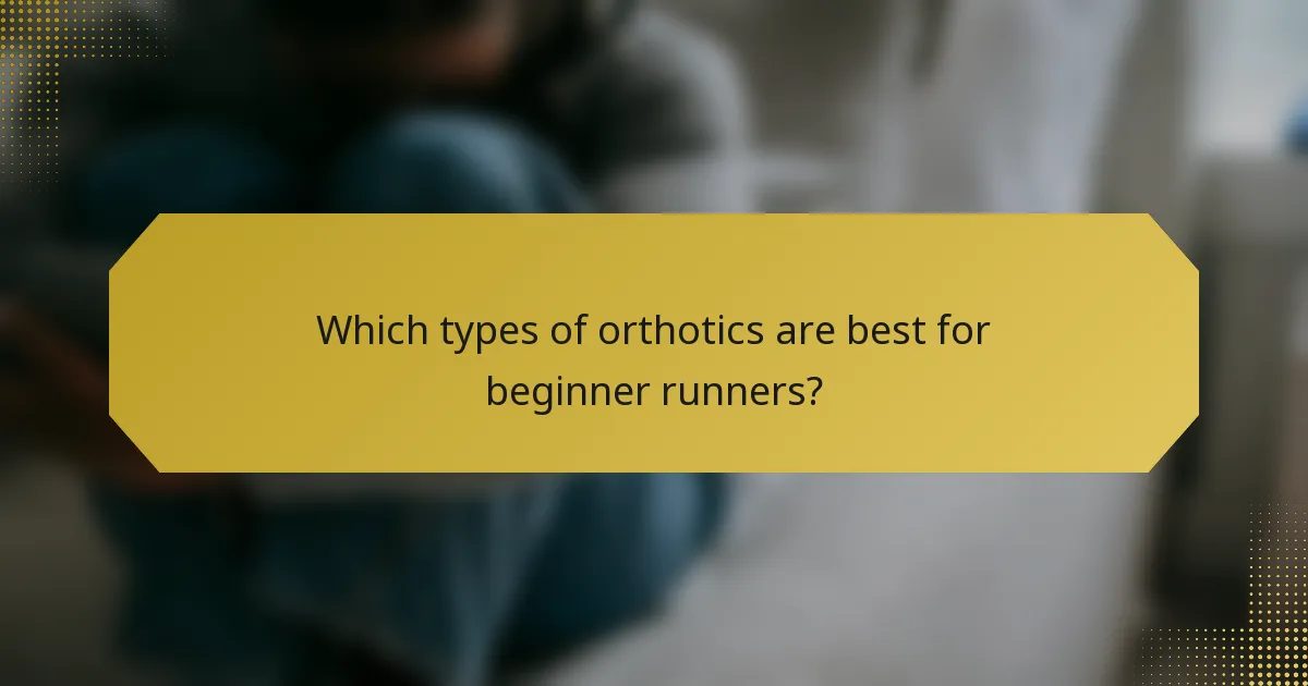 Which types of orthotics are best for beginner runners?